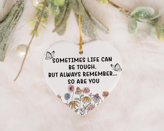 Sometimes Life Can Be Tough But Always Remember So Are You Ornament, Floral Empowering Keepsake