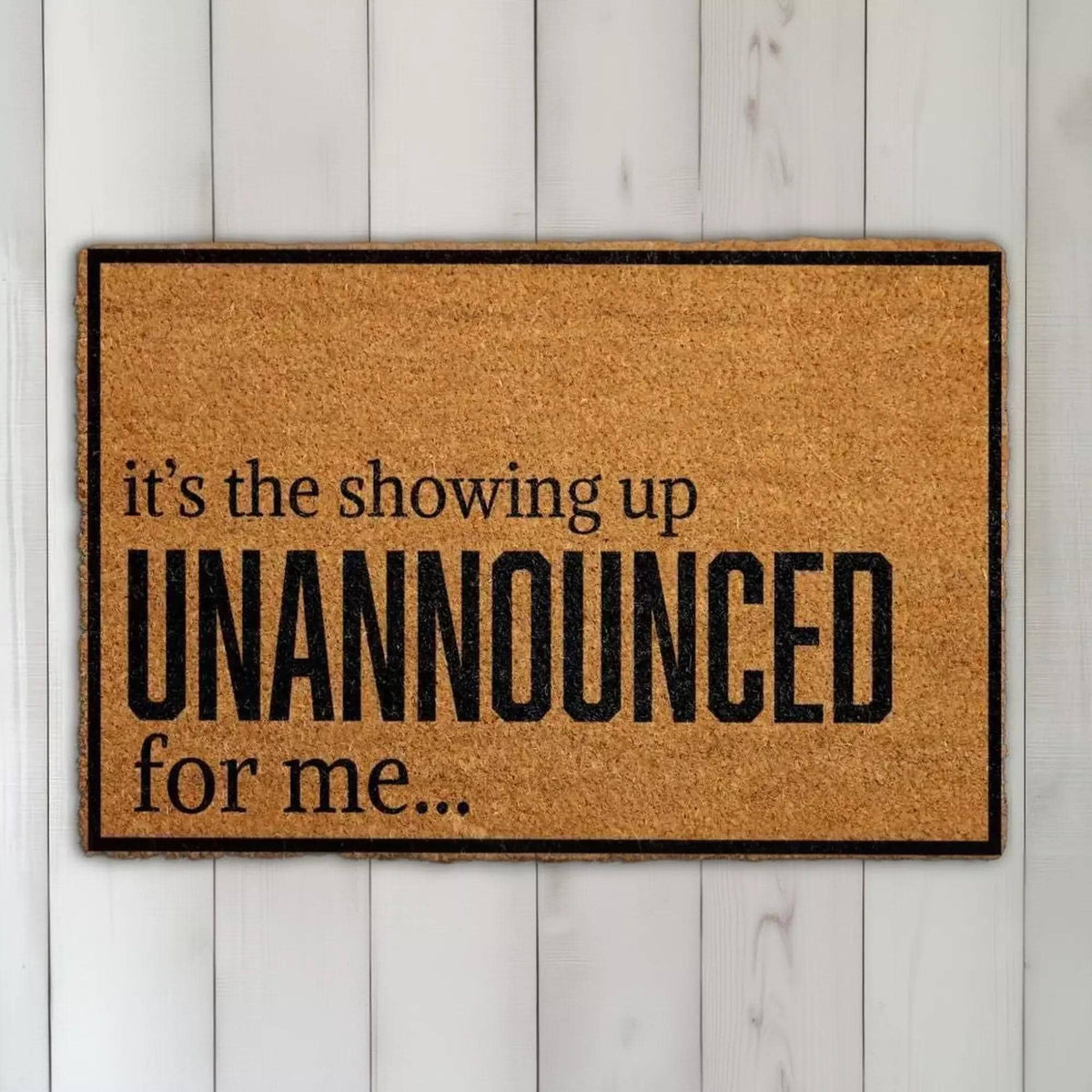 It’s the Showing Up Unannounced For Me Doormat, Funny Welcome Mat, Humorous Front Porch Rug
