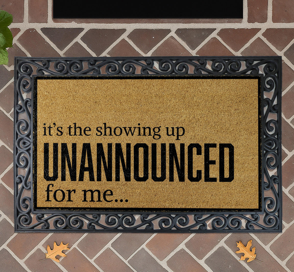 It’s the Showing Up Unannounced For Me Doormat, Funny Welcome Mat, Humorous Front Porch Rug