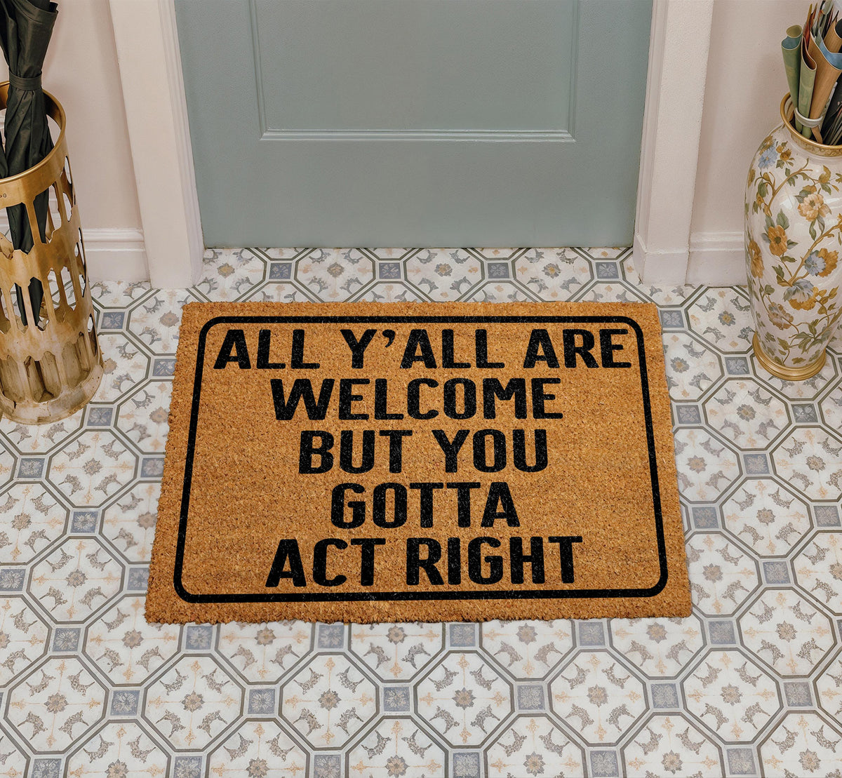 All Y'all Are Welcome But You Gotta Act Right DoorMat, Southern Saying Welcome Mat