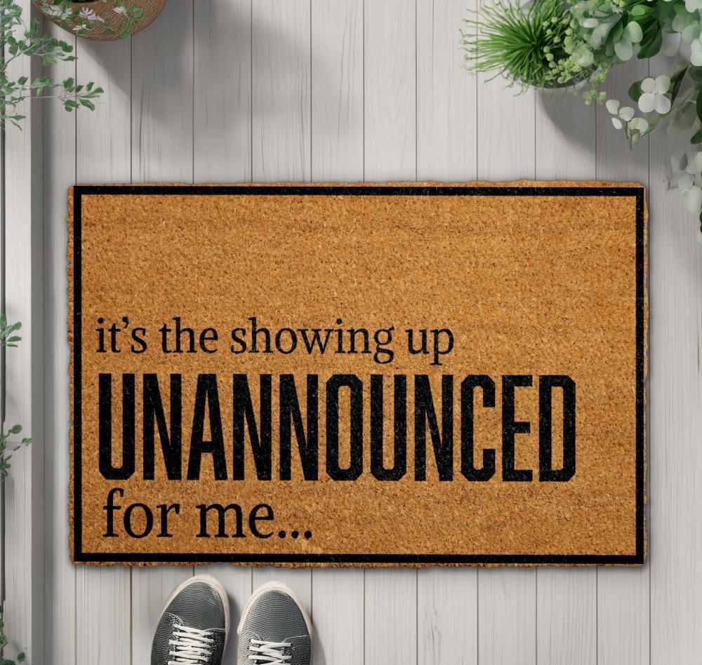 It’s the Showing Up Unannounced For Me Doormat, Funny Welcome Mat, Humorous Front Porch Rug