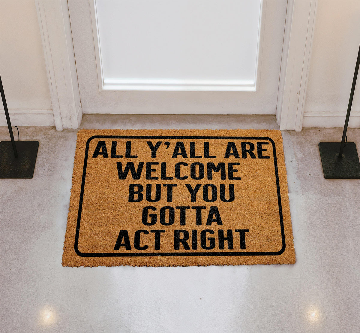 All Y'all Are Welcome But You Gotta Act Right DoorMat, Southern Saying Welcome Mat