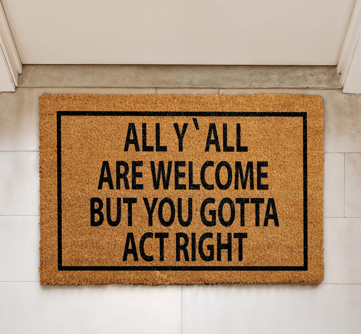 All Y'all Are Welcome But You Gotta Act Right Door Mat, Southern Hospitality Doormat