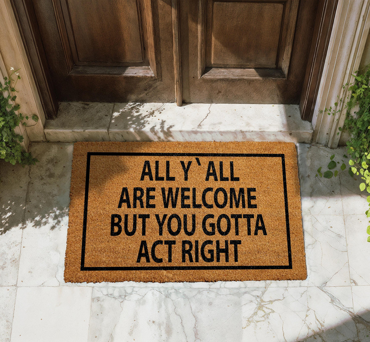 All Y'all Are Welcome But You Gotta Act Right Door Mat, Southern Hospitality Doormat