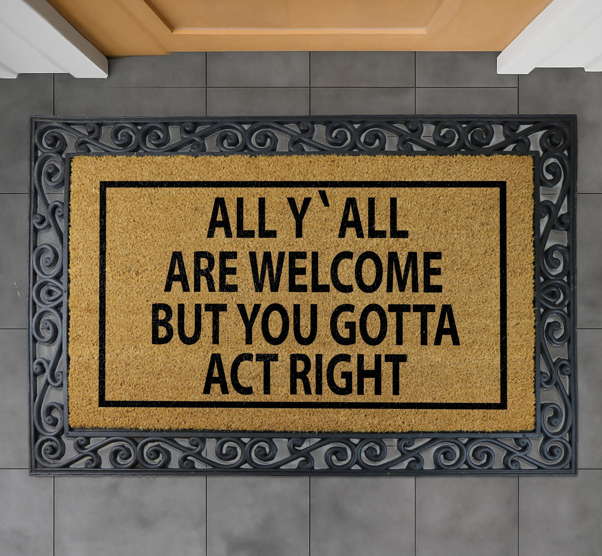 All Y'all Are Welcome But You Gotta Act Right Door Mat, Southern Hospitality Doormat