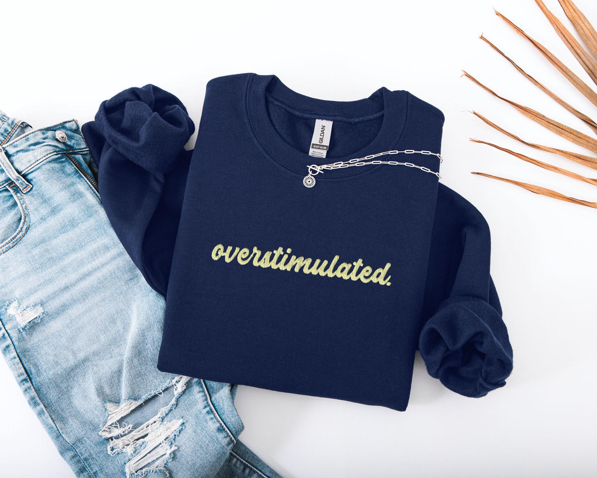 Embroidered Overstimulated Sweatshirt, Funny Mental Health Sweatshirt, Embroidery ADHD Hoodie, Anxiety Sweatshirt, Neurodivergent Sweater