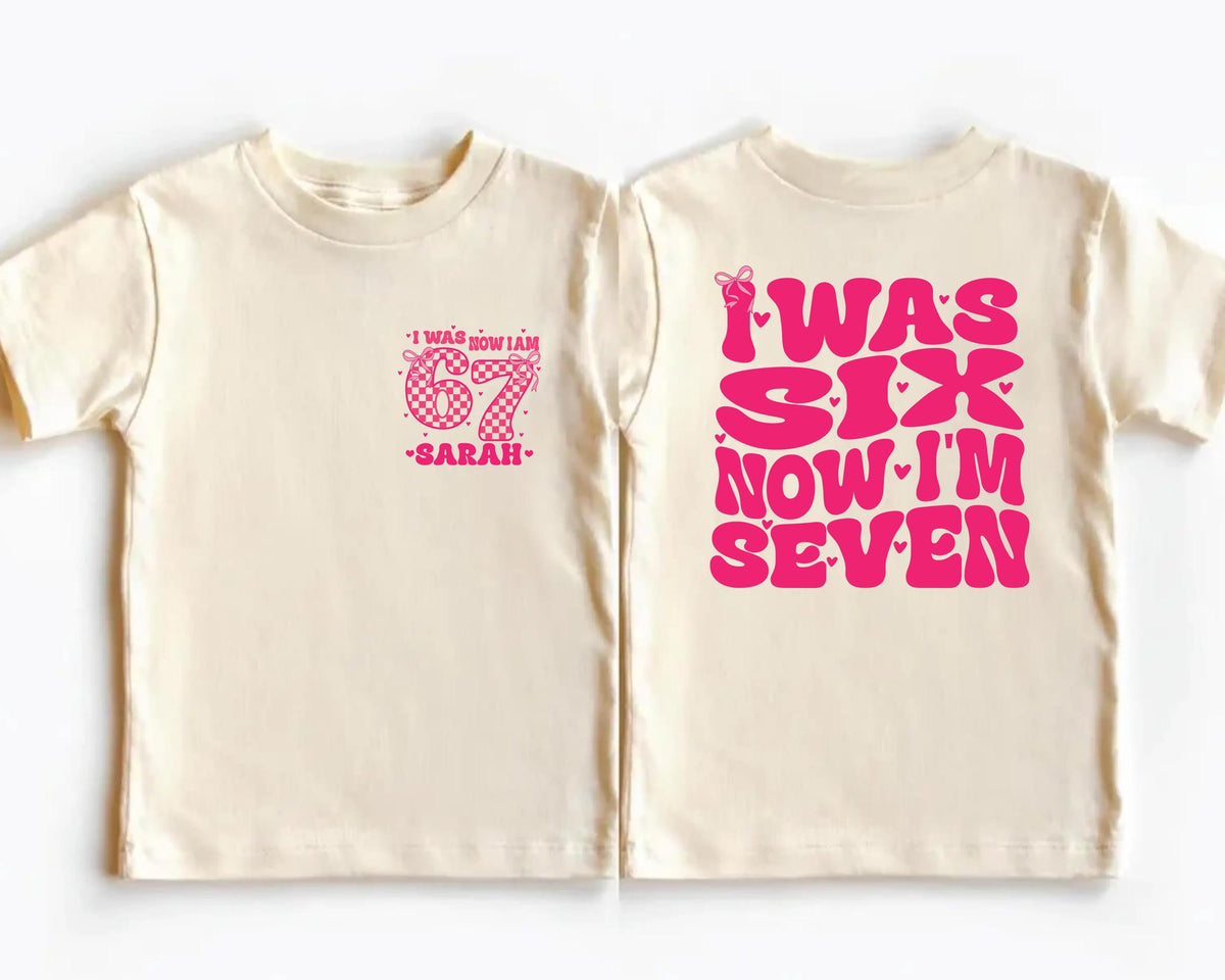 I Was 6 Now I'm 7 Birthday Shirt, Custom 7th Birthday Girl Tee, Funny 6 7 Birthday Gift