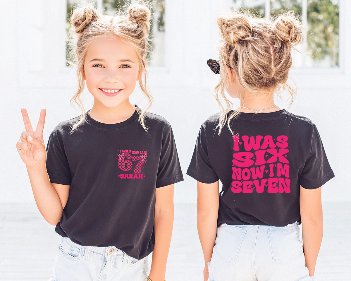 I Was 6 Now I'm 7 Birthday Shirt, Custom 7th Birthday Girl Tee, Funny 6 7 Birthday Gift