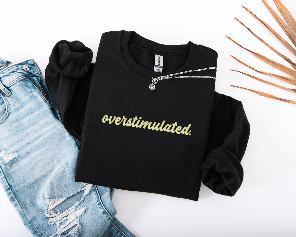 Embroidered Overstimulated Sweatshirt, Funny Mental Health Sweatshirt, Embroidery ADHD Hoodie, Anxiety Sweatshirt, Neurodivergent Sweater