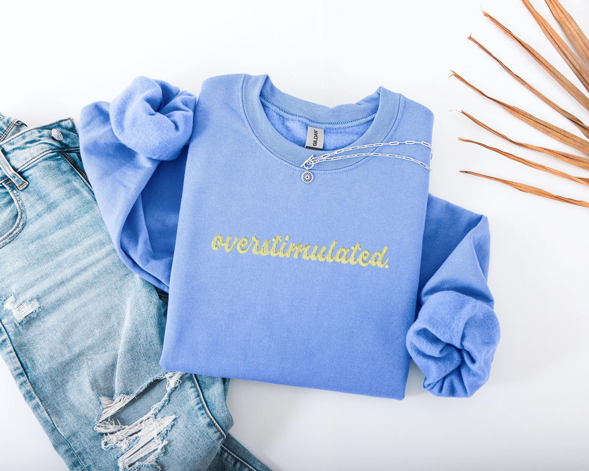 Embroidered Overstimulated Sweatshirt, Funny Mental Health Sweatshirt, Embroidery ADHD Hoodie, Anxiety Sweatshirt, Neurodivergent Sweater