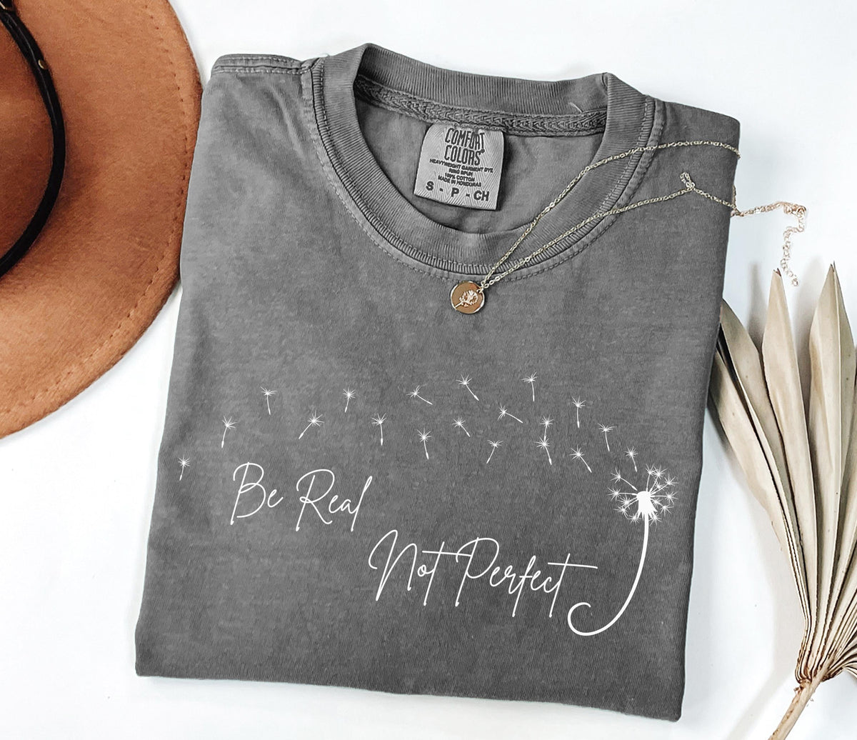 Comfort Colors® Be Real Not Perfect Shirt, Motivational Shirt, Be Positive Shirt, Love Yourself Tee, Inspirational Shirt, Inspiring Gift