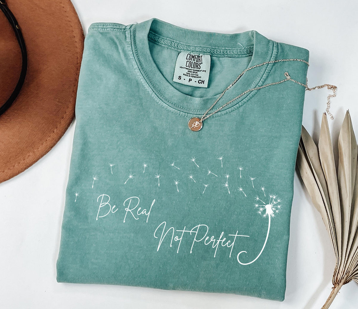 Comfort Colors® Be Real Not Perfect Shirt, Motivational Shirt, Be Positive Shirt, Love Yourself Tee, Inspirational Shirt, Inspiring Gift