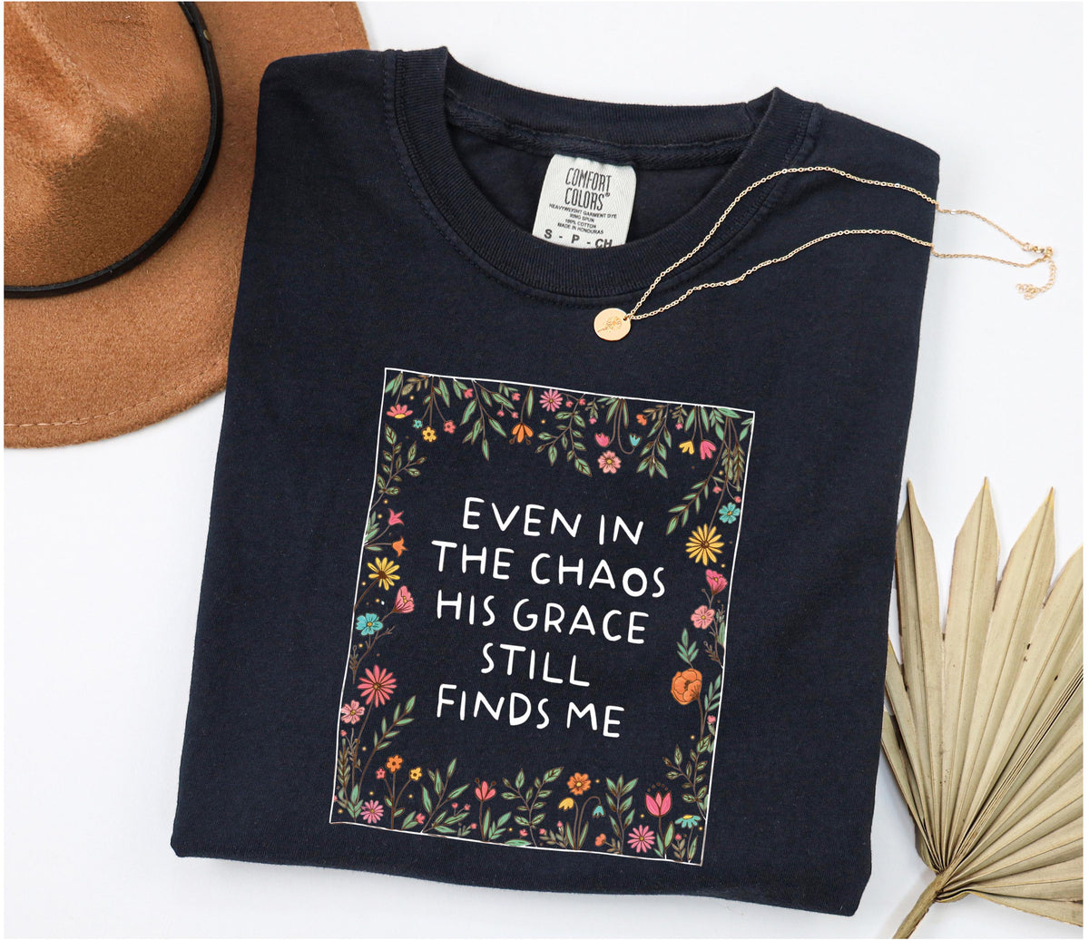 Comfort Colors® Even in the Chaos His Grace Still Finds Me Shirt, Floral Christian Tee, Boho Religious Mom Gift