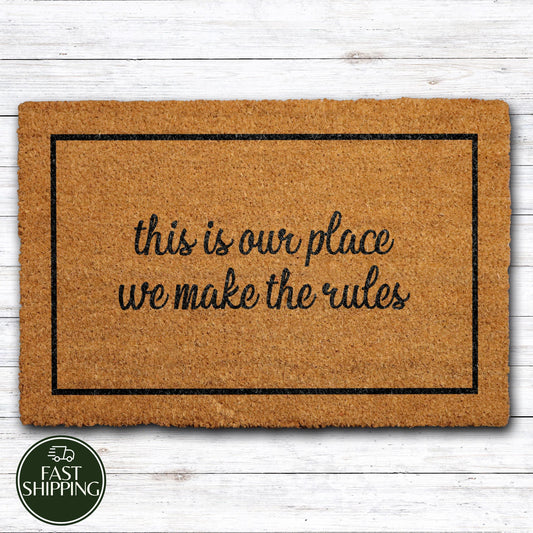 This Is Our Place We Make The Rules Welcome Mat, Sarcastic Natural Coir Doormat