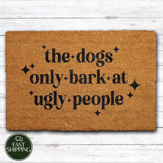 The Dogs Only Bark At Ugly People Doormat, Humorous Dow Owner Welcome Mat