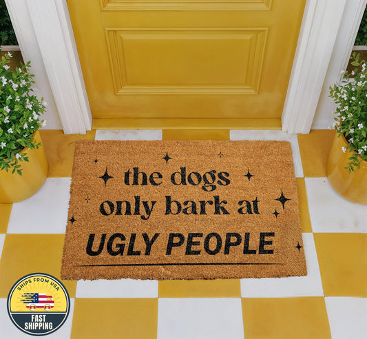 The Dogs Only Bark At Ugly People Doormat, Funny Welcome Mat, Dog Coir Mat