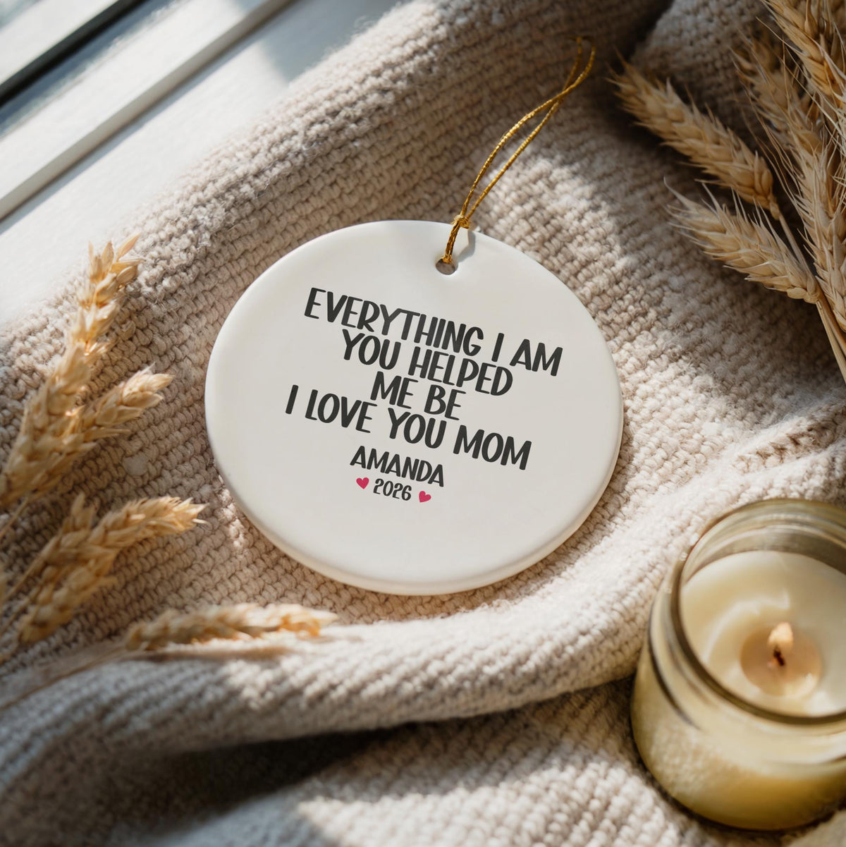 Personalized Everything I am You Helped Me Be Ornament, Sentimental I Love You Mom Keepsake