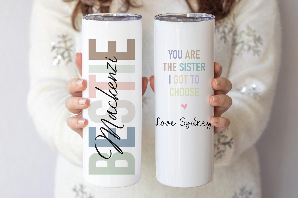 Personalized Bestie Tumbler, You Are the Sister I Got to Choose Tumbler