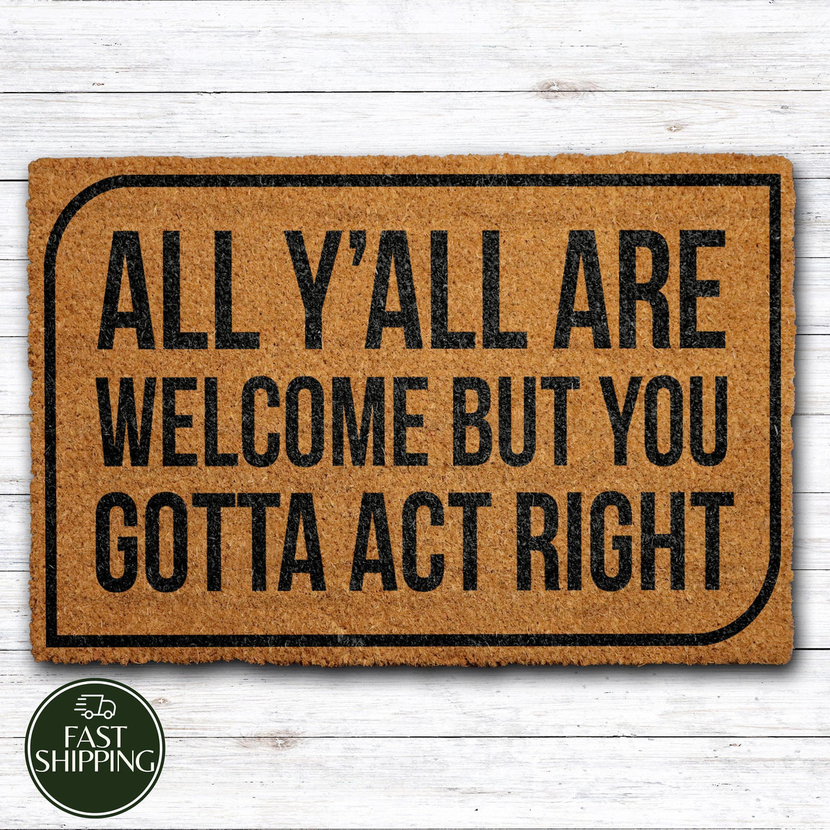 All Y'all Are Welcome But You Gotta Act Right Doormat