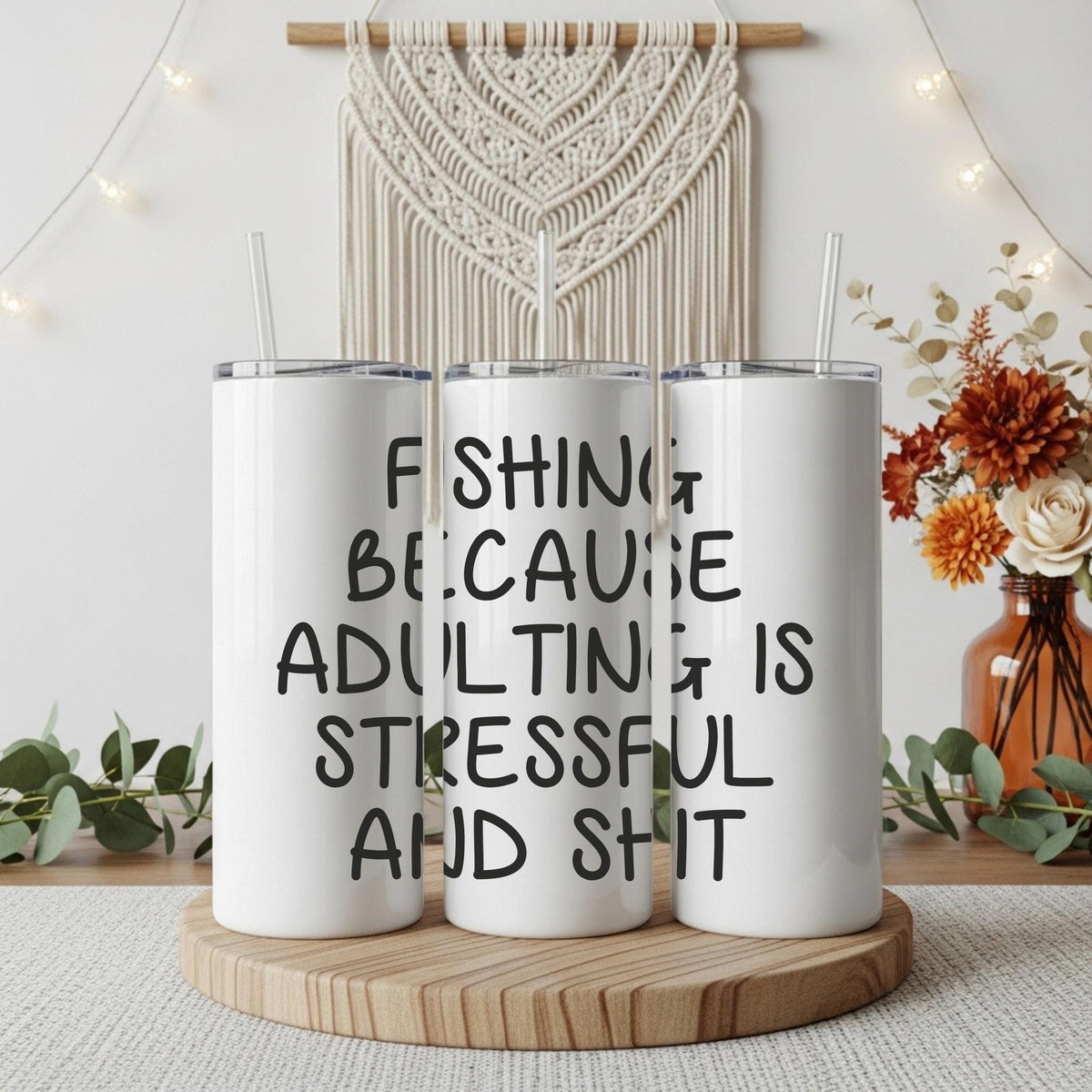 Fishing Because Adulting Is Stressful And Shit Tumbler, Fishermen Motto Written Cup