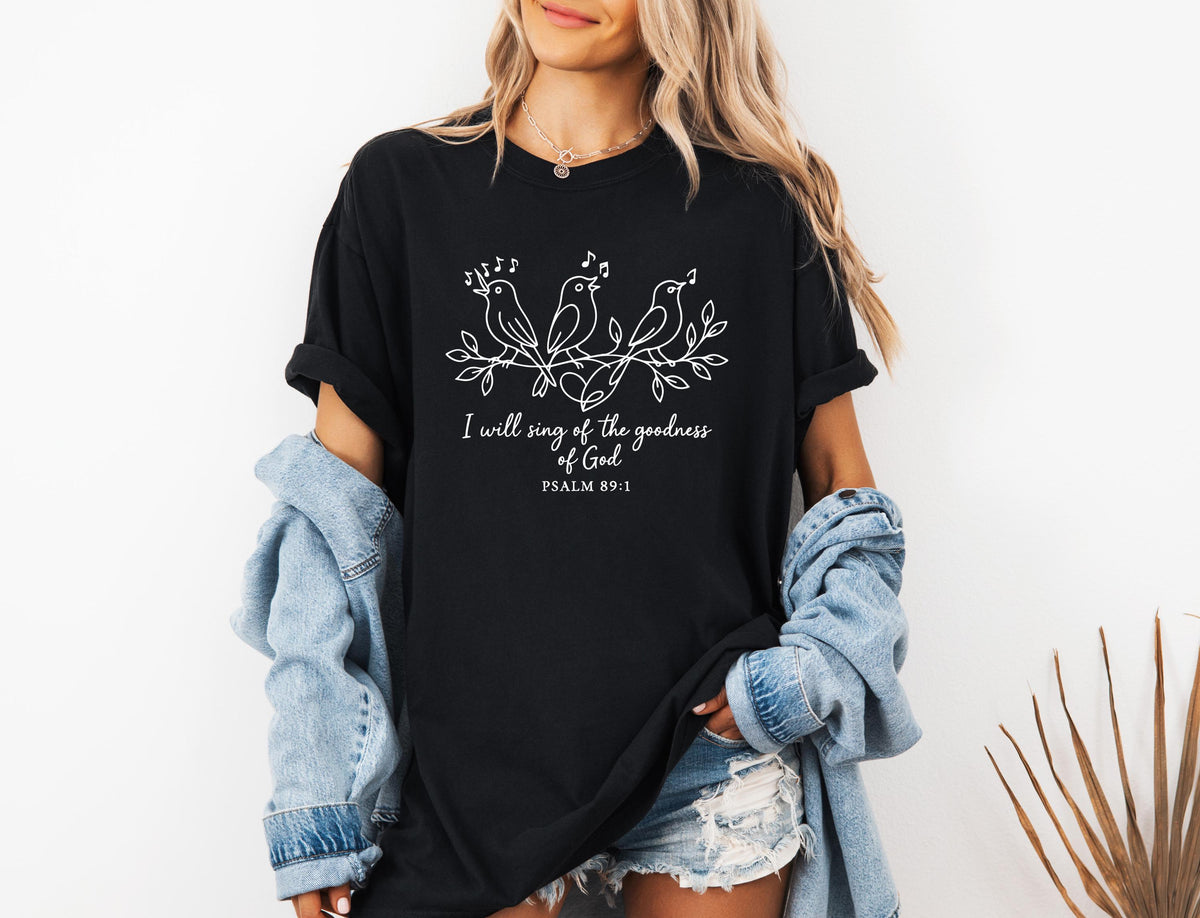 Comfort Colors® I Will Sing of the Goodness of God T-Shirt, Religious Women Tee, Bible Verse Gift Shirt