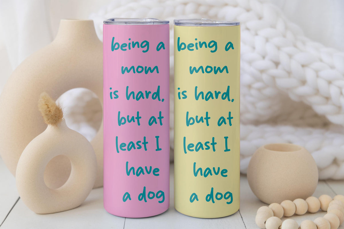 Being a Mom is Hard At Least I Have a Dog Tumbler with Straw, Funny Dog Mom Travel Cup, Pet Lovers Present, Mother's Day Gift for Dog Mama