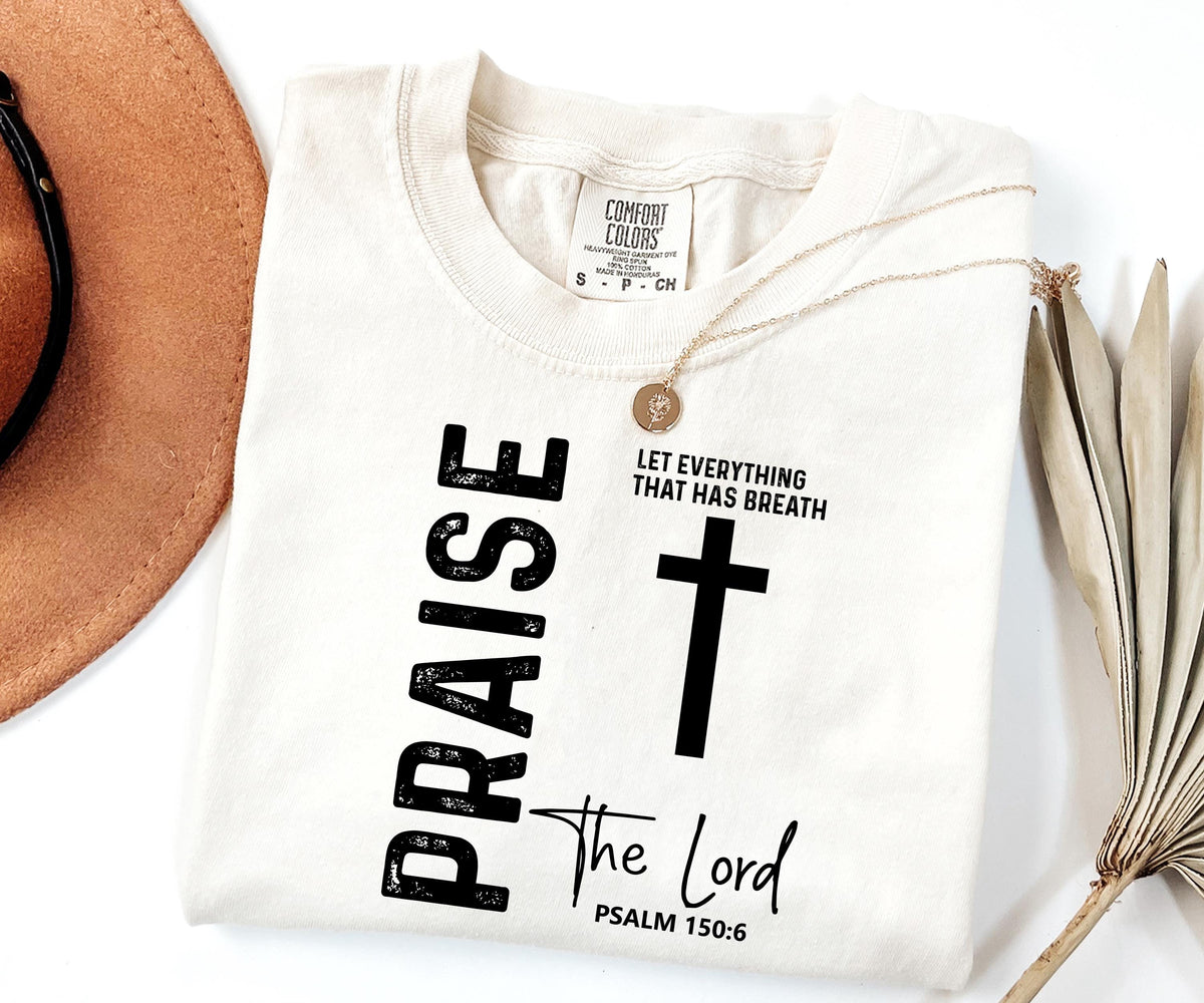 Praise the Lord Psalm 150:6 Graphic Shirt