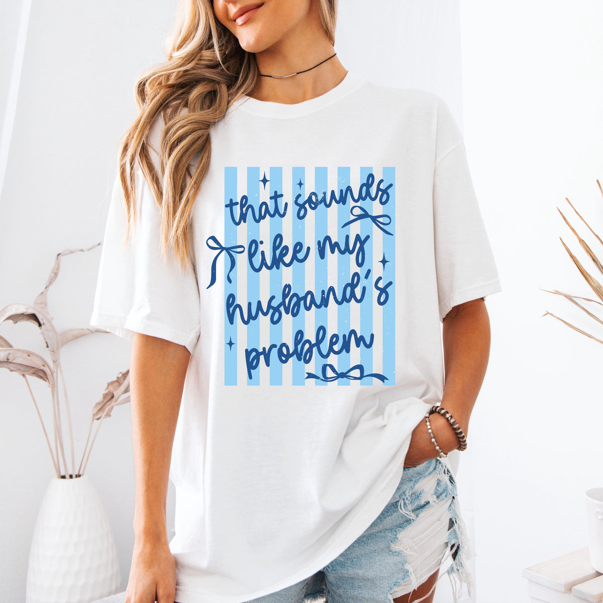 Comfort Colors® That Sounds Like My Husband's Problem Shirt, Funny Women Tee, Sarcastic Anniversary Gift