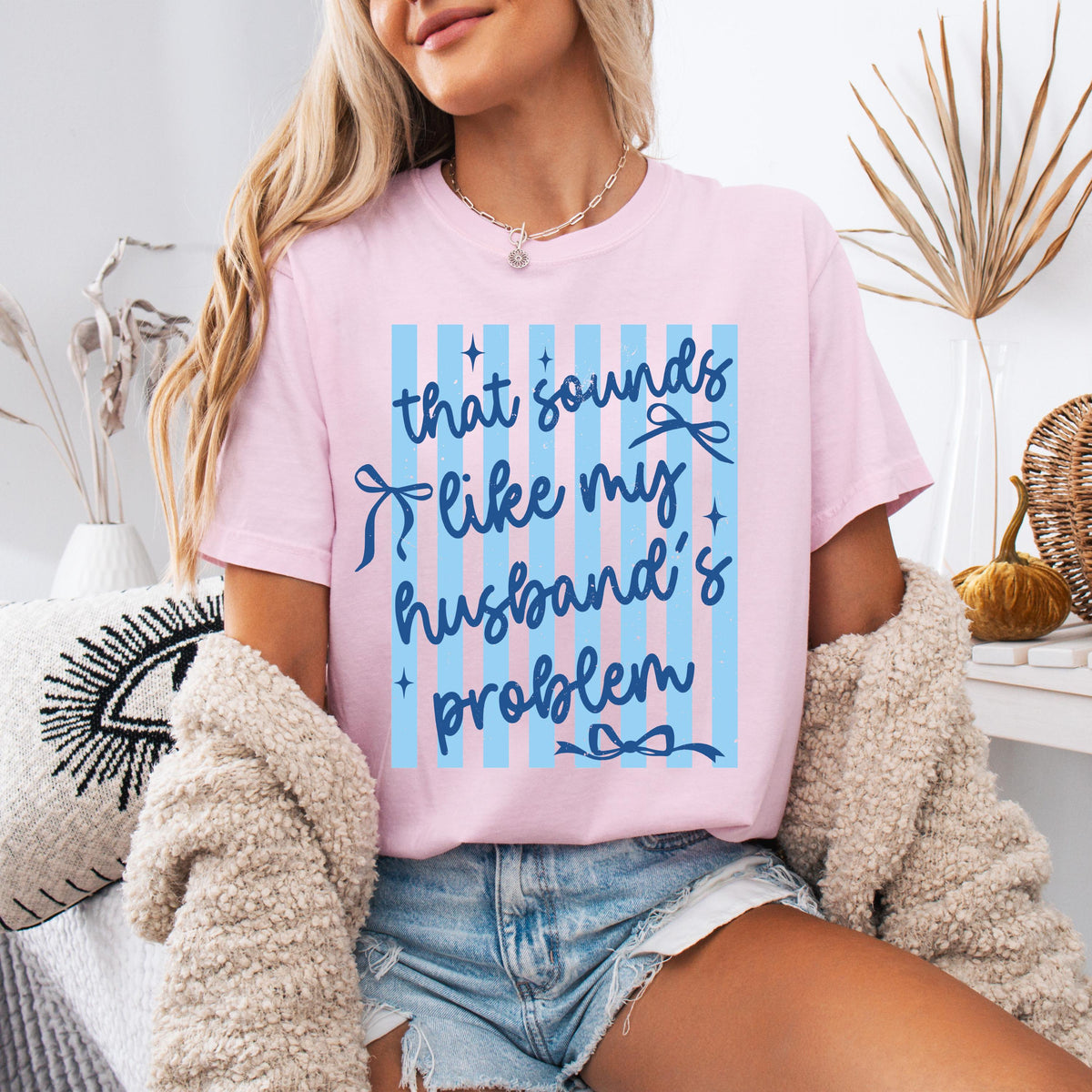 Comfort Colors® That Sounds Like My Husband's Problem Shirt, Funny Women Tee, Sarcastic Anniversary Gift