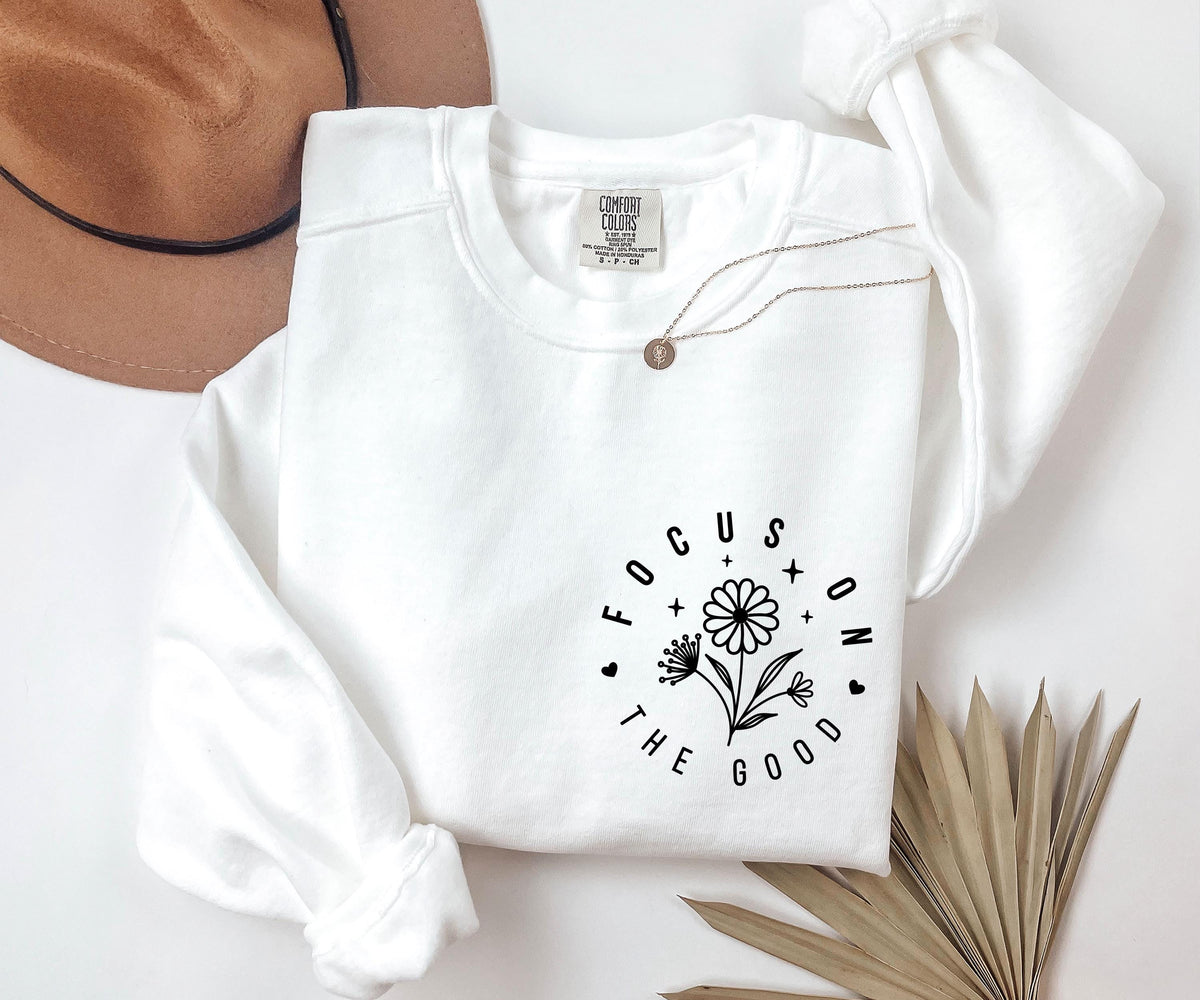 Comfort Colors® Focus on the Good Shirt, Motivational Sweatshirt, Mental Health Tee