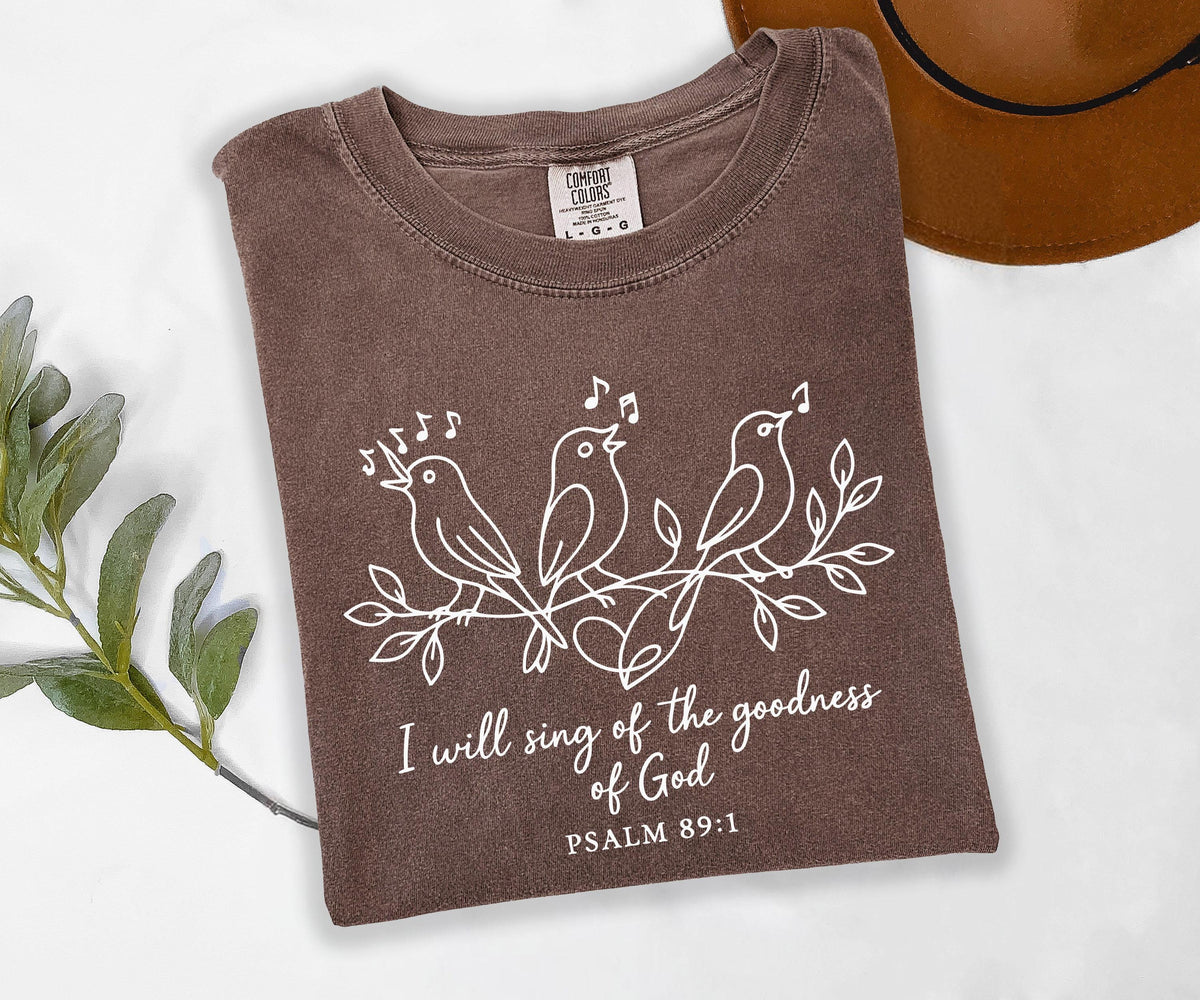 Comfort Colors® I Will Sing of the Goodness of God T-Shirt, Religious Women Tee, Bible Verse Gift Shirt