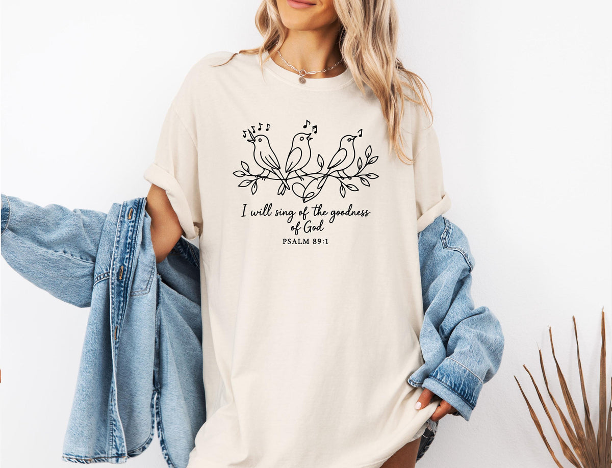 Comfort Colors® I Will Sing of the Goodness of God T-Shirt, Religious Women Tee, Bible Verse Gift Shirt