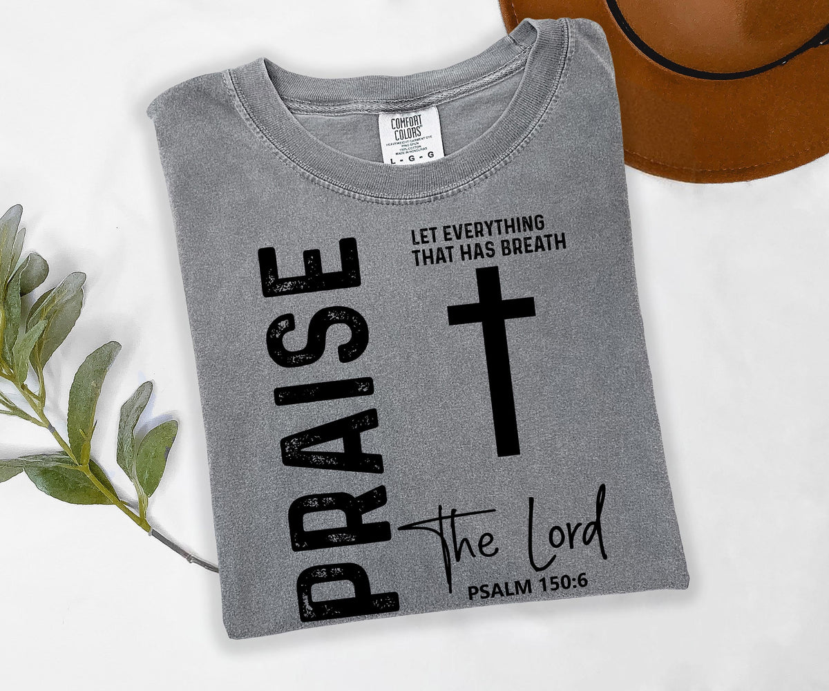Praise the Lord Psalm 150:6 Graphic Shirt