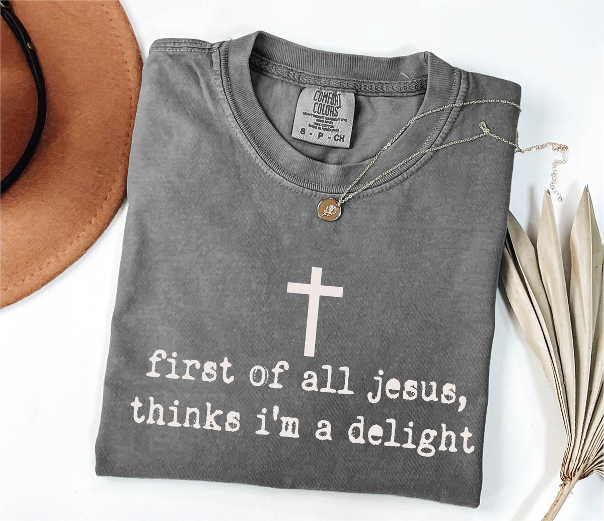 Comfort Colors® Jesus Thinks I'm A Delight Shirt, Humor Faith Woman Gift, Funny Christian Tee, Religious Mama Tees
