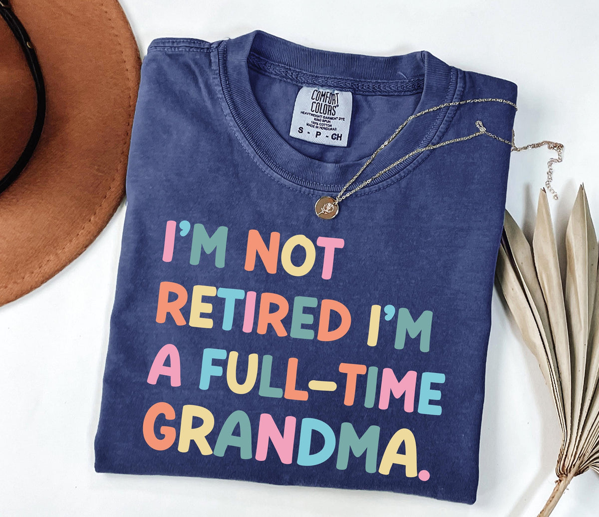 Comfort Colors® Funny Grandma T-shirt, Retired Grandma Shirt, Gift Tee for Nana & Gigi