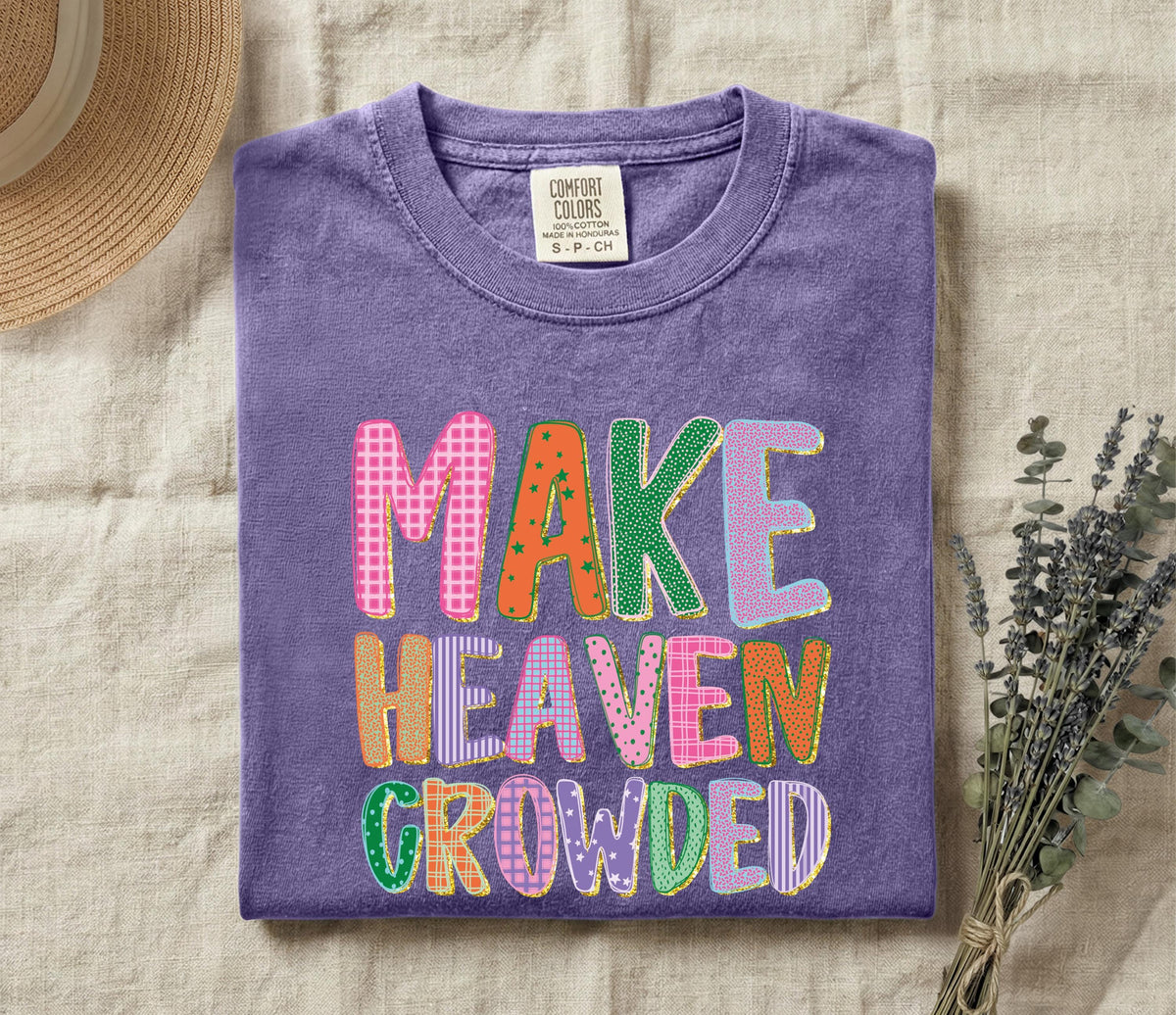 Comfort Colors® Make Heaven Crowded Shirt, Religious Inspirational T-Shirt, Christian Women Tee