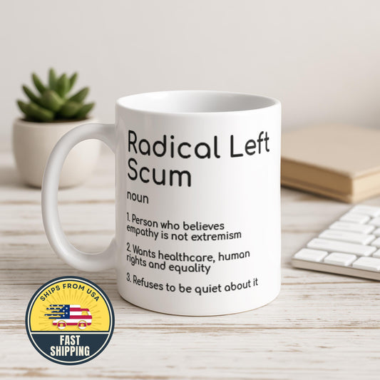 Radical Left Scum Mug, Political Humor Liberal Cup
