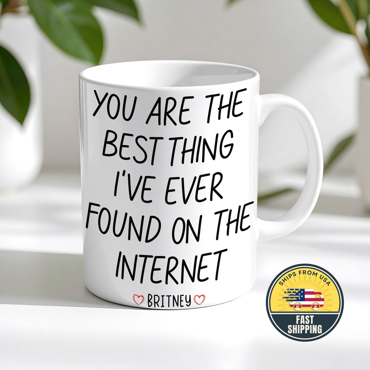 Custom You Are The Best Thing I Ever Found On The Internet Mug