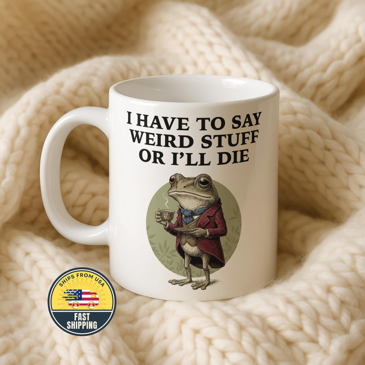 I Have to Say Weird Stuff I'll Die Frog Mug, Sarcastic Humor Mug