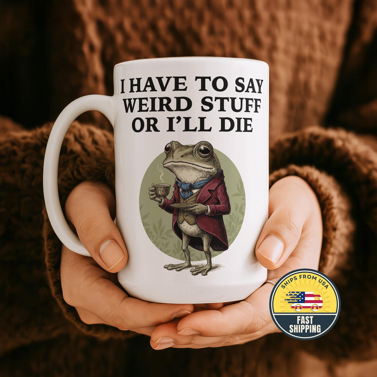 I Have to Say Weird Stuff I'll Die Frog Mug, Sarcastic Humor Mug
