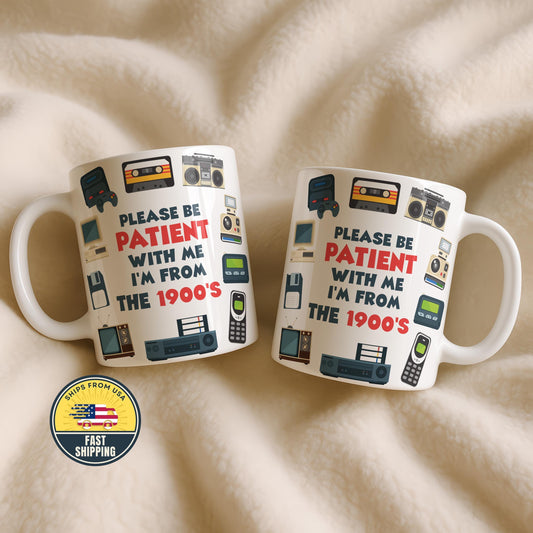 Please Be Patient With Me I’m From The 1900s Mug, Funny 1900s Retro Meme Coffee Cup