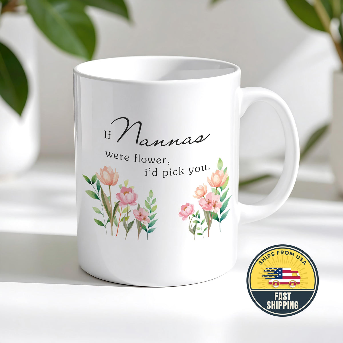 If Nannas Were Flowers I'd Pick You Mug, Grandma Cup, Mother's Day Gift, Grandma Tea Mug
