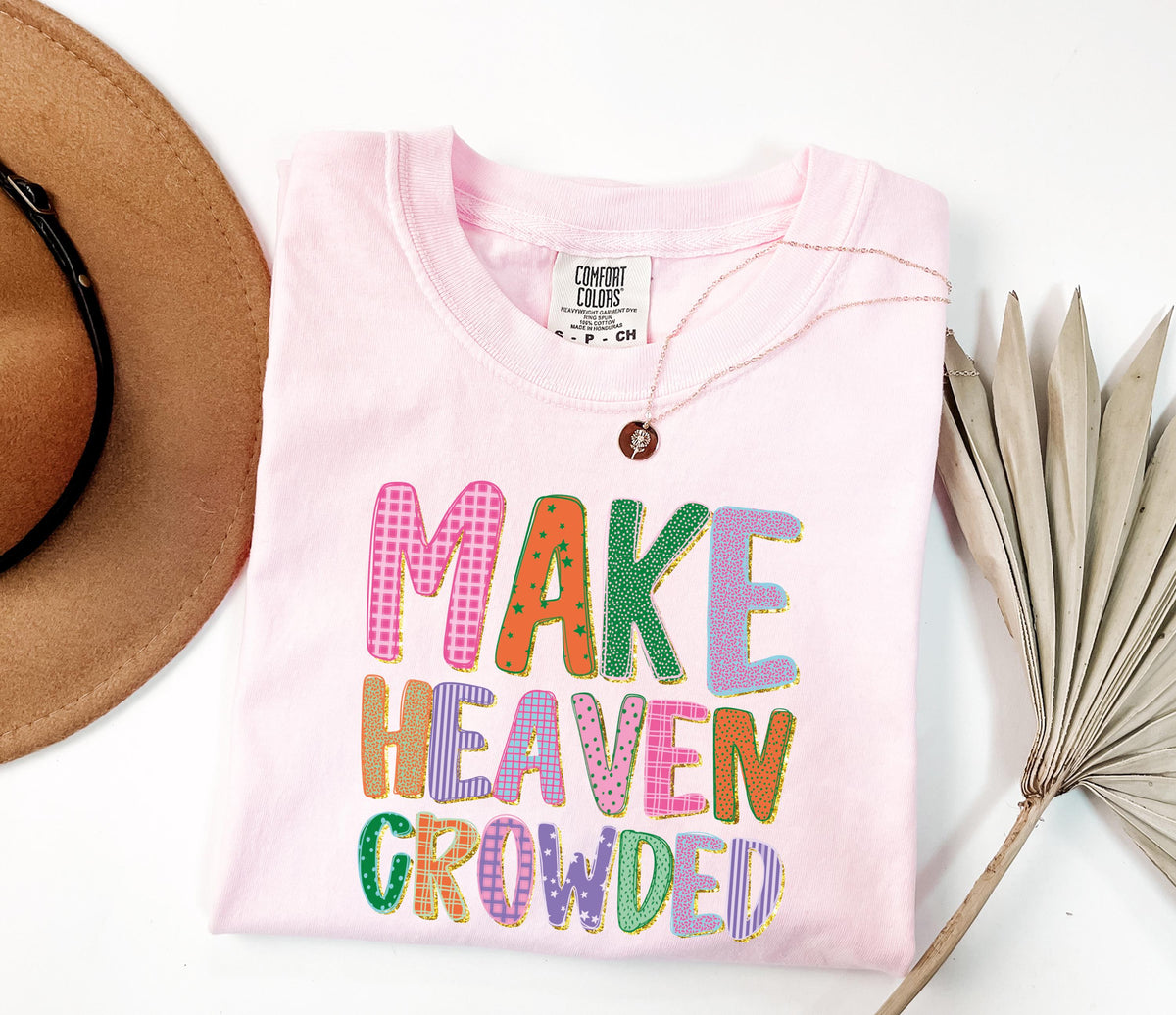 Comfort Colors® Make Heaven Crowded Shirt, Religious Inspirational T-Shirt, Christian Women Tee