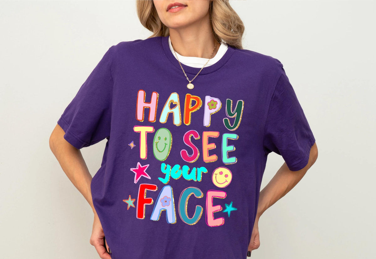 Happy to See Your Face T-Shirt, Back to School Tees, Teacher Appreciation Gift