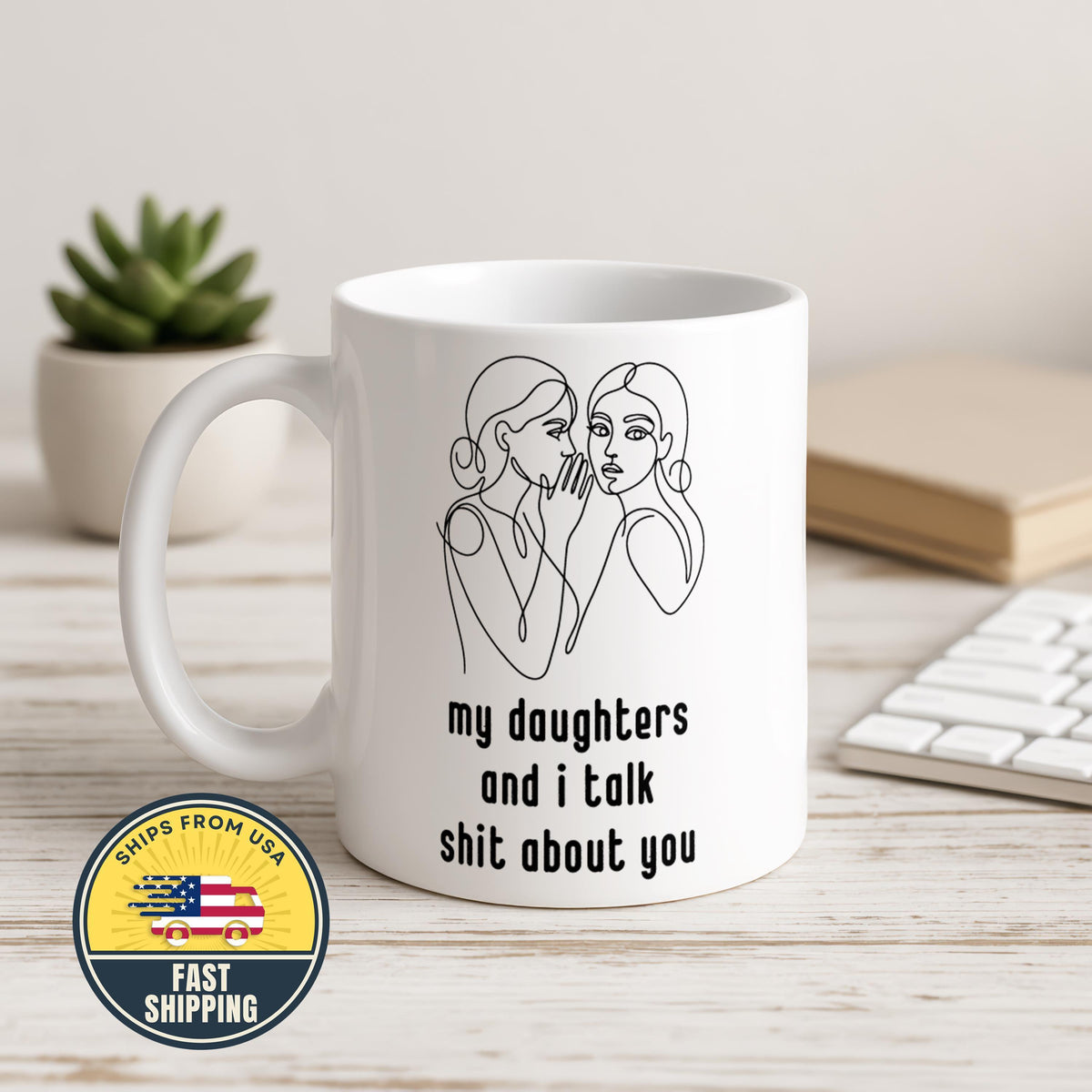 My Daughters and I Talk About You Mug, Funny Mom Coffee Cup, Mother's Day Gift, Mom Humor Mug