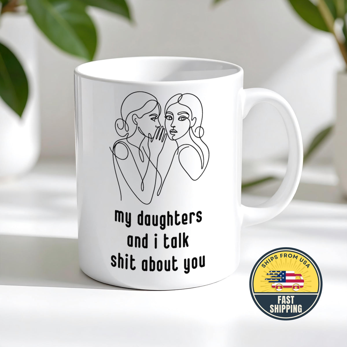 My Daughters and I Talk About You Mug, Funny Mom Coffee Cup, Mother's Day Gift, Mom Humor Mug