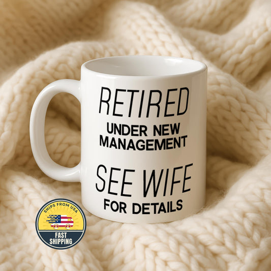 Retired Under New Management Mug, See Wife For Details Coffee Cup