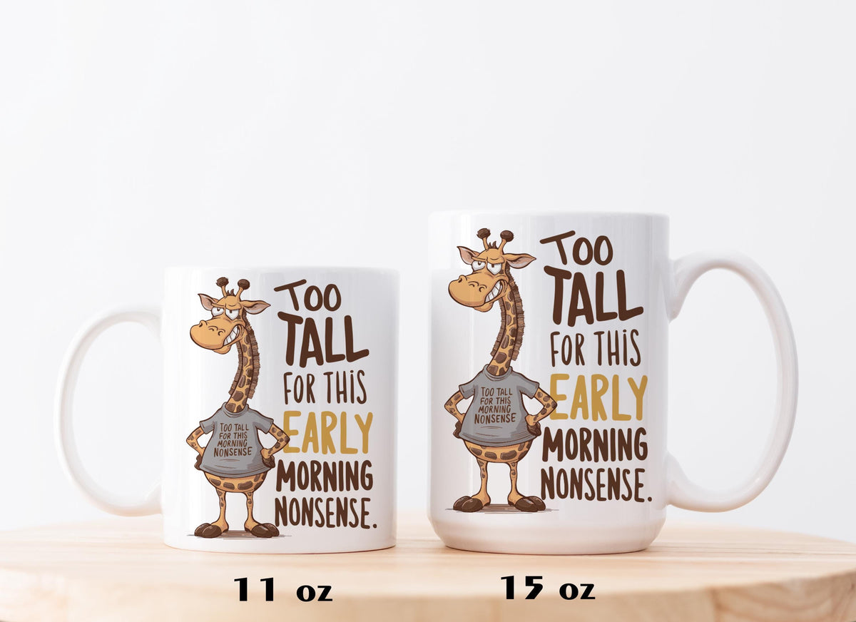 Too Tall for This Early Morning Nonsense Mug – Funny Giraffe Themed Coffee Cup