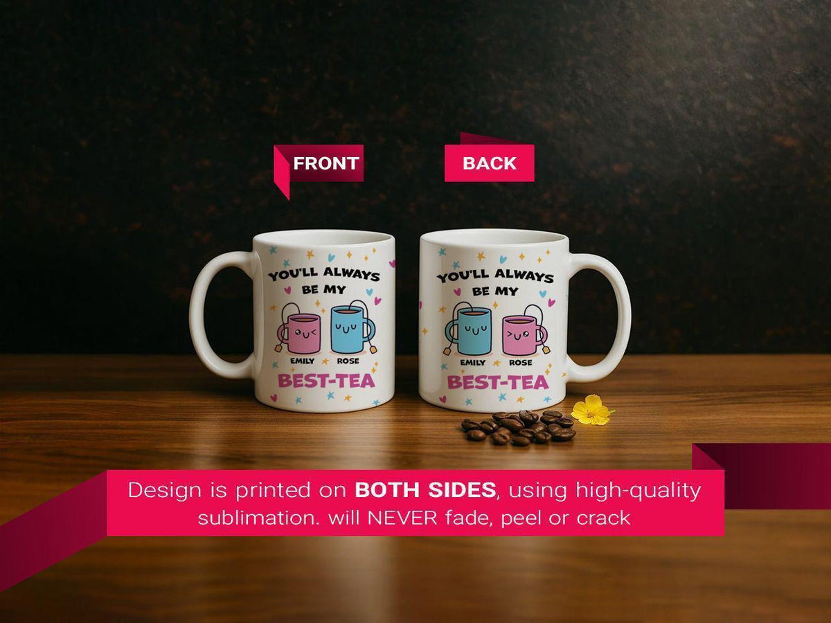 Customizable You’ll Always Be My Best-Tea Ceramic Mug, Best Friend Tea Cup