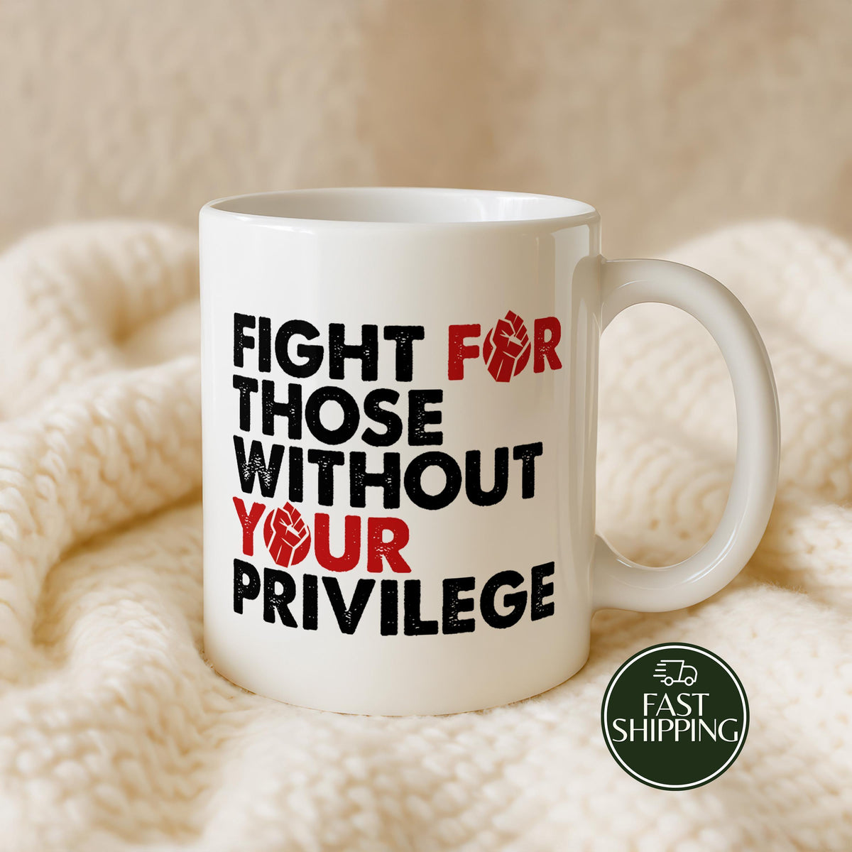 Fight For Those Without Your Privilege Mug, Progressive Human Rights Cup